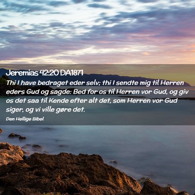 Picture 02 - Jeremias 42:20 DA1871 - Thi I have bedraget eder selv; thi I sendte mig - Bible Verse Picture