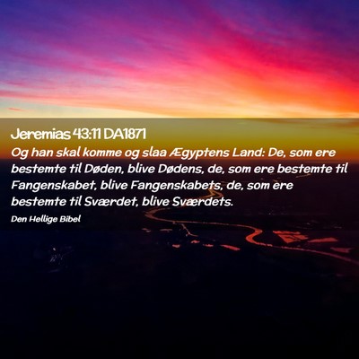 Picture 02 - Jeremias 43:11 DA1871 - Og han skal komme og slaa Ægyptens Land: De, som - Bible Verse Picture