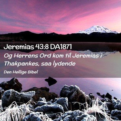Picture 02 - Jeremias 43:8 DA1871 - Og Herrens Ord kom til Jeremias i Thakpankes, saa - Bible Verse Picture