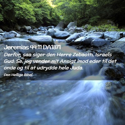 Picture 02 - Jeremias 44:11 DA1871 - Derfor, saa siger den Herre Zebaoth, Israels Gud: - Bible Verse Picture