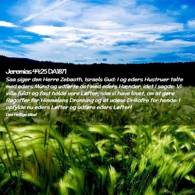 Picture 02 - Jeremias 44:25 DA1871 - Saa siger den Herre Zebaoth, Israels Gud: I og - Bible Verse Picture