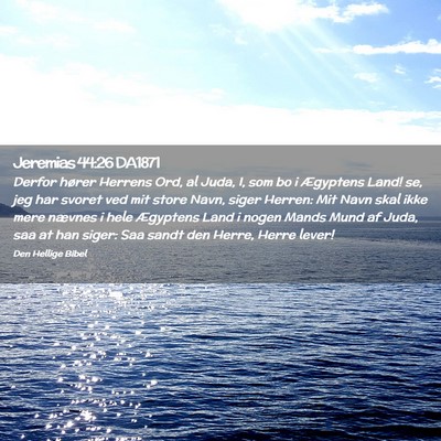 Picture 02 - Jeremias 44:26 DA1871 - Derfor hører Herrens Ord, al Juda, I, som bo i - Bible Verse Picture