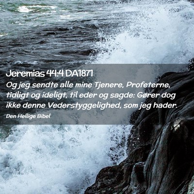 Picture 02 - Jeremias 44:4 DA1871 - Og jeg sendte alle mine Tjenere, Profeterne, - Bible Verse Picture