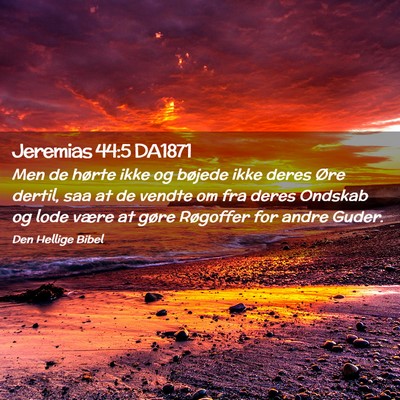 Picture 02 - Jeremias 44:5 DA1871 - Men de hørte ikke og bøjede ikke deres Øre - Bible Verse Picture