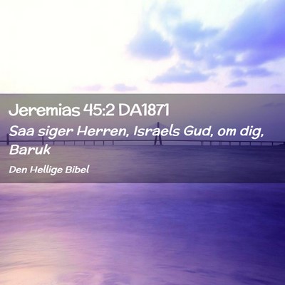 Picture 02 - Jeremias 45:2 DA1871 - Saa siger Herren, Israels Gud, om dig, - Bible Verse Picture