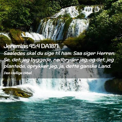 Picture 02 - Jeremias 45:4 DA1871 - Saaledes skal du sige til ham: Saa siger Herren: - Bible Verse Picture