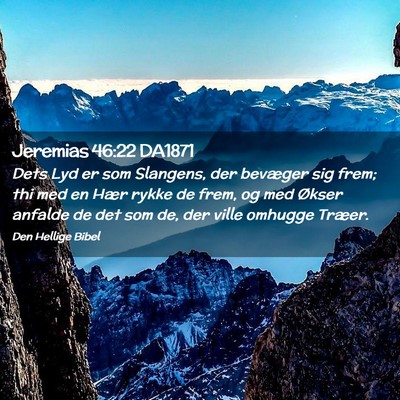 Picture 02 - Jeremias 46:22 DA1871 - Dets Lyd er som Slangens, der bevæger sig frem; - Bible Verse Picture