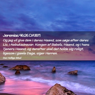Picture 02 - Jeremias 46:26 DA1871 - Og jeg vil give dem i deres Haand, som søge - Bible Verse Picture