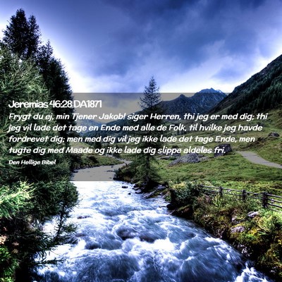 Picture 02 - Jeremias 46:28 DA1871 - Frygt du ej, min Tjener Jakob! siger Herren, thi - Bible Verse Picture