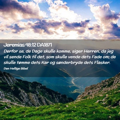 Picture 02 - Jeremias 48:12 DA1871 - Derfor se, de Dage skulle komme, siger Herren, da - Bible Verse Picture
