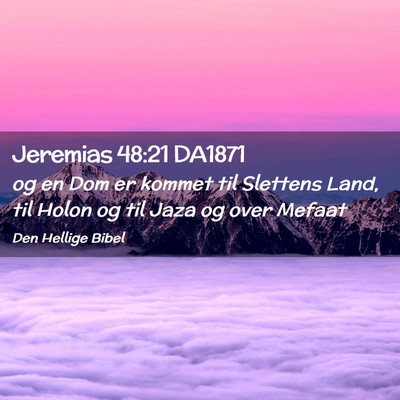 Picture 02 - Jeremias 48:21 DA1871 - og en Dom er kommet til Slettens Land, til Holon - Bible Verse Picture