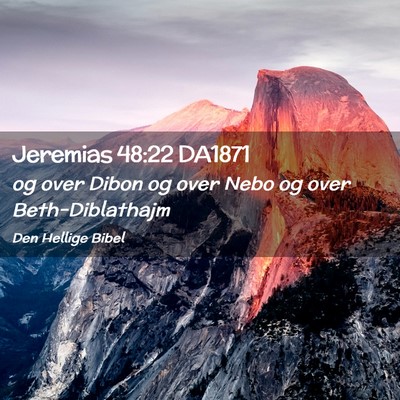 Picture 02 - Jeremias 48:22 DA1871 - og over Dibon og over Nebo og over - Bible Verse Picture