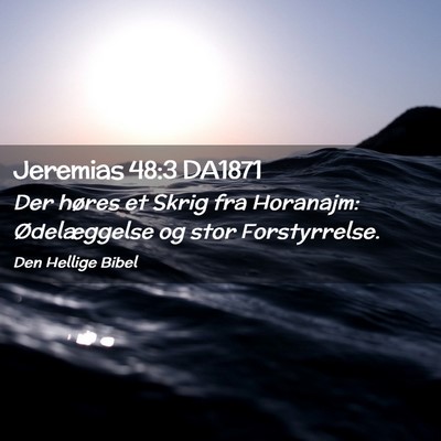 Picture 02 - Jeremias 48:3 DA1871 - Der høres et Skrig fra Horanajm: Ødelæggelse - Bible Verse Picture
