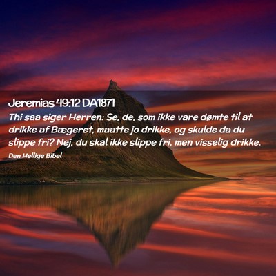 Picture 02 - Jeremias 49:12 DA1871 - Thi saa siger Herren: Se, de, som ikke vare - Bible Verse Picture