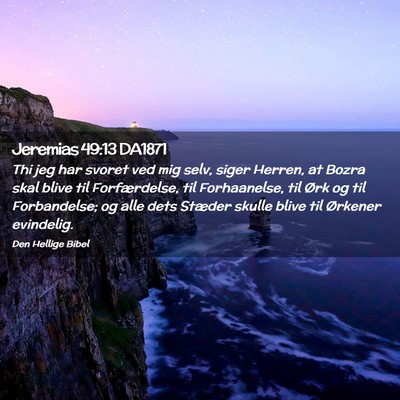 Picture 02 - Jeremias 49:13 DA1871 - Thi jeg har svoret ved mig selv, siger Herren, at - Bible Verse Picture