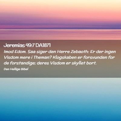 Picture 02 - Jeremias 49:7 DA1871 - Imod Edom. Saa siger den Herre Zebaoth: Er der - Bible Verse Picture