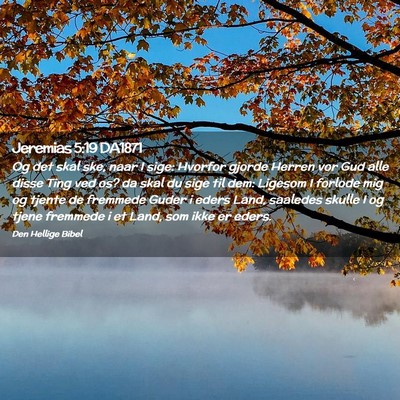 Picture 02 - Jeremias 5:19 DA1871 - Og det skal ske, naar I sige: Hvorfor gjorde - Bible Verse Picture