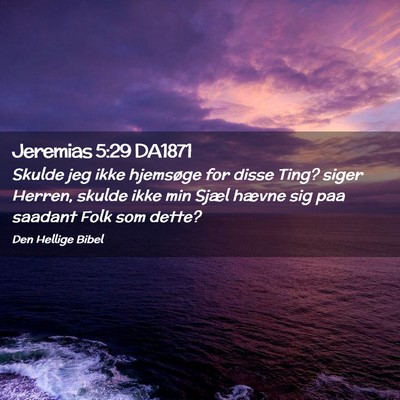 Picture 02 - Jeremias 5:29 DA1871 - Skulde jeg ikke hjemsøge for disse Ting? siger - Bible Verse Picture
