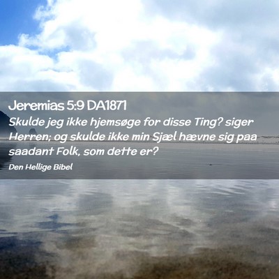 Picture 02 - Jeremias 5:9 DA1871 - Skulde jeg ikke hjemsøge for disse Ting? siger - Bible Verse Picture