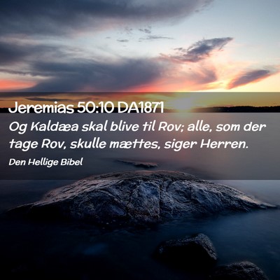 Picture 02 - Jeremias 50:10 DA1871 - Og Kaldæa skal blive til Rov; alle, som der tage - Bible Verse Picture