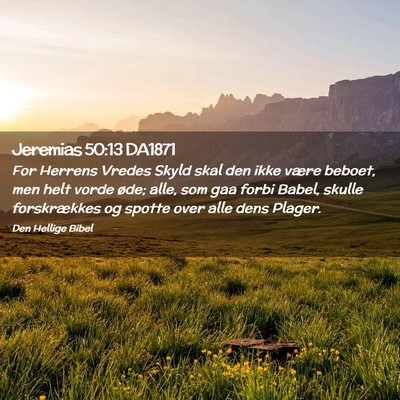 Picture 02 - Jeremias 50:13 DA1871 - For Herrens Vredes Skyld skal den ikke være - Bible Verse Picture