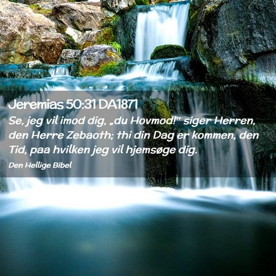 Picture 02 - Jeremias 50:31 DA1871 - Se, jeg vil imod dig, „du Hovmod!‟ siger - Bible Verse Picture