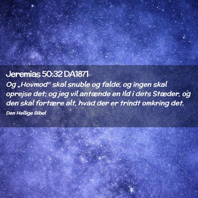 Picture 02 - Jeremias 50:32 DA1871 - Og „Hovmod‟ skal snuble og falde, og ingen - Bible Verse Picture