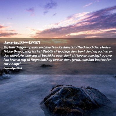 Picture 02 - Jeremias 50:44 DA1871 - Se, han drager op som en Løve fra Jordans - Bible Verse Picture