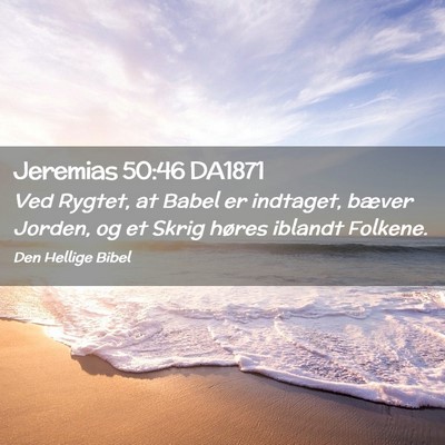 Picture 02 - Jeremias 50:46 DA1871 - Ved Rygtet, at Babel er indtaget, bæver Jorden, - Bible Verse Picture