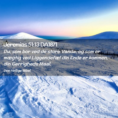 Picture 02 - Jeremias 51:13 DA1871 - Du, som bor ved de store Vande, og som er mægtig - Bible Verse Picture