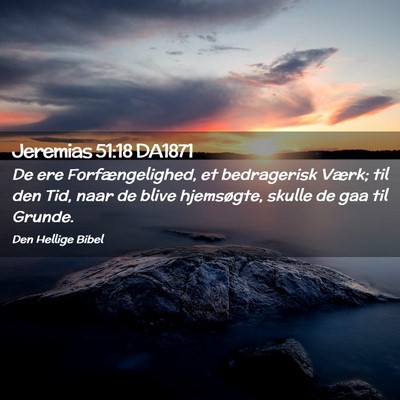 Picture 02 - Jeremias 51:18 DA1871 - De ere Forfængelighed, et bedragerisk Værk; til - Bible Verse Picture