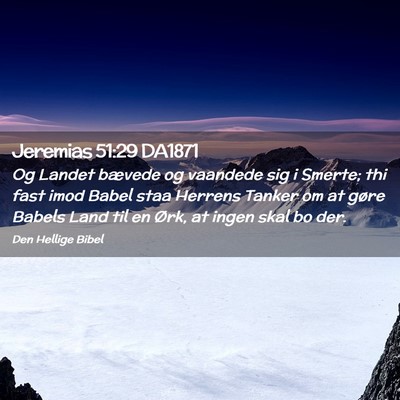 Picture 02 - Jeremias 51:29 DA1871 - Og Landet bævede og vaandede sig i Smerte; thi - Bible Verse Picture