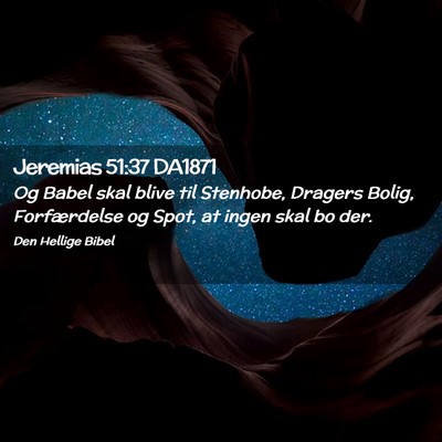 Picture 02 - Jeremias 51:37 DA1871 - Og Babel skal blive til Stenhobe, Dragers Bolig, - Bible Verse Picture