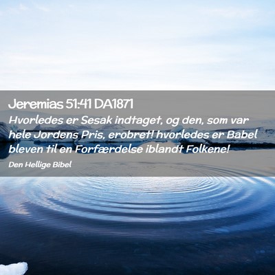 Picture 02 - Jeremias 51:41 DA1871 - Hvorledes er Sesak indtaget, og den, som var hele - Bible Verse Picture