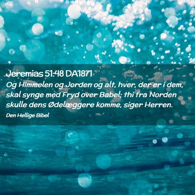 Picture 02 - Jeremias 51:48 DA1871 - Og Himmelen og Jorden og alt, hver, der er i dem, - Bible Verse Picture