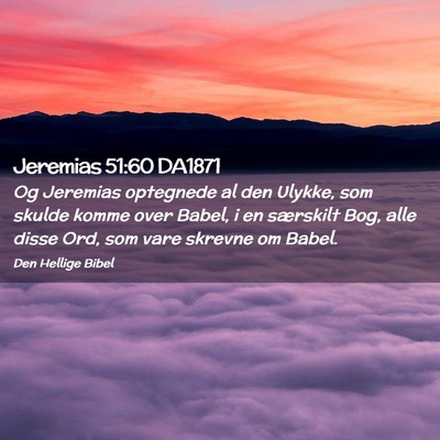 Picture 02 - Jeremias 51:60 DA1871 - Og Jeremias optegnede al den Ulykke, som skulde - Bible Verse Picture