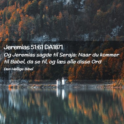 Picture 02 - Jeremias 51:61 DA1871 - Og Jeremias sagde til Seraja: Naar du kommer til - Bible Verse Picture