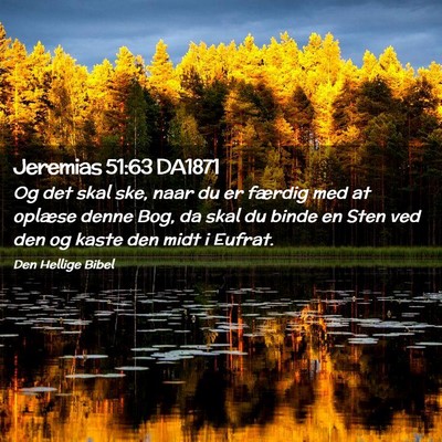 Picture 02 - Jeremias 51:63 DA1871 - Og det skal ske, naar du er færdig med at - Bible Verse Picture