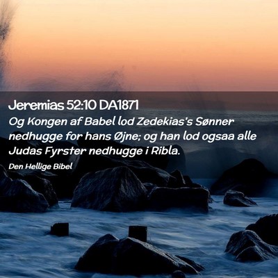 Picture 02 - Jeremias 52:10 DA1871 - Og Kongen af Babel lod Zedekias's Sønner - Bible Verse Picture