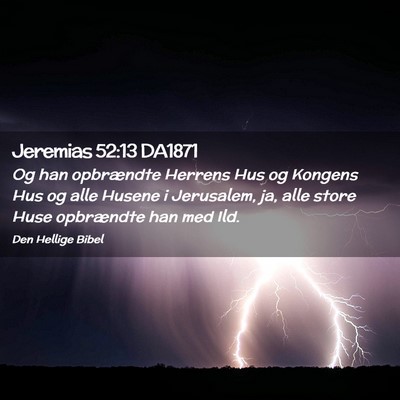 Picture 02 - Jeremias 52:13 DA1871 - Og han opbrændte Herrens Hus og Kongens Hus og - Bible Verse Picture