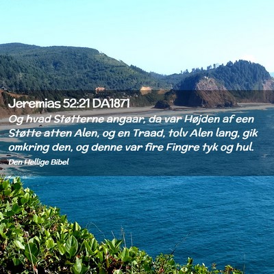 Picture 02 - Jeremias 52:21 DA1871 - Og hvad Støtterne angaar, da var Højden af een - Bible Verse Picture