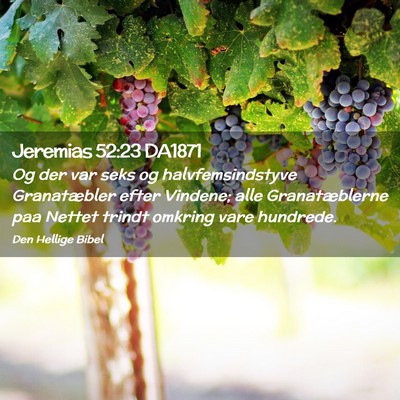 Picture 02 - Jeremias 52:23 DA1871 - Og der var seks og halvfemsindstyve Granatæbler - Bible Verse Picture