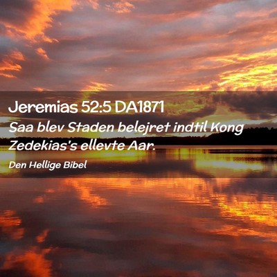 Picture 02 - Jeremias 52:5 DA1871 - Saa blev Staden belejret indtil Kong Zedekias's - Bible Verse Picture