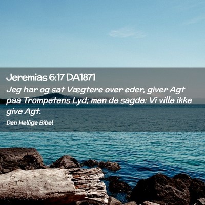 Picture 02 - Jeremias 6:17 DA1871 - Jeg har og sat Vægtere over eder, giver Agt paa - Bible Verse Picture