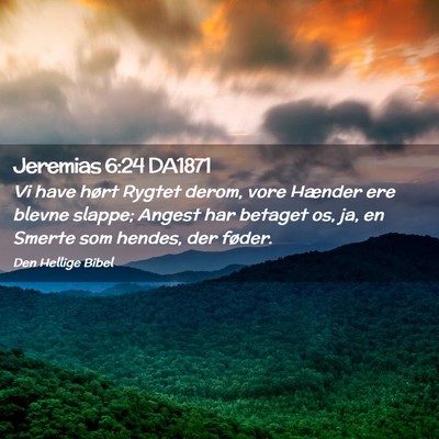 Picture 02 - Jeremias 6:24 DA1871 - Vi have hørt Rygtet derom, vore Hænder ere - Bible Verse Picture