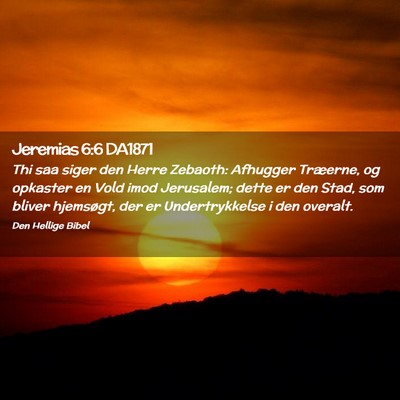Picture 02 - Jeremias 6:6 DA1871 - Thi saa siger den Herre Zebaoth: Afhugger - Bible Verse Picture
