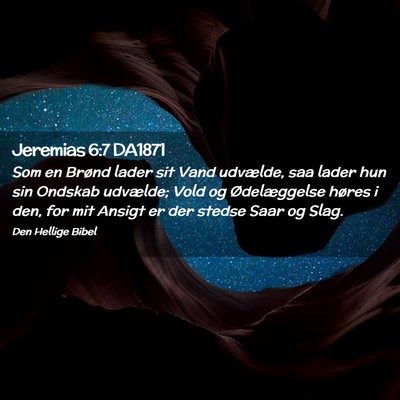 Picture 02 - Jeremias 6:7 DA1871 - Som en Brønd lader sit Vand udvælde, saa lader - Bible Verse Picture