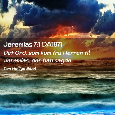 Picture 02 - Jeremias 7:1 DA1871 - Det Ord, som kom fra Herren til Jeremias, der han - Bible Verse Picture