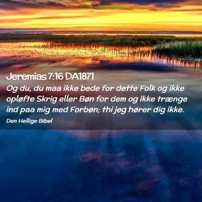 Picture 02 - Jeremias 7:16 DA1871 - Og du, du maa ikke bede for dette Folk og ikke - Bible Verse Picture