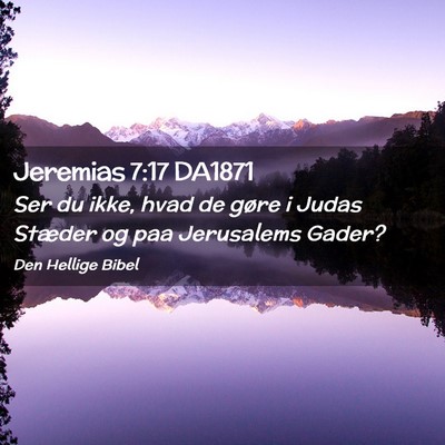 Picture 02 - Jeremias 7:17 DA1871 - Ser du ikke, hvad de gøre i Judas Stæder og paa - Bible Verse Picture